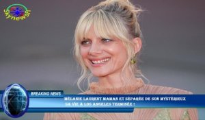 Mélanie Laurent maman et séparée de son mystérieux  sa vie à Los Angeles terminée !