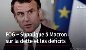 FOG – Supplique à Macron sur la dette et les déficits
