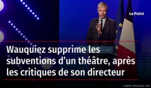 Wauquiez supprime les subventions d’un théâtre, après les critiques de son directeur