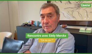 Rencontre avec Eddy Merckx : "Ça ou ça ?"