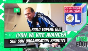 OL : Riolo espère que Lyon va vite avancer sur sa nouvelle organisation sportive