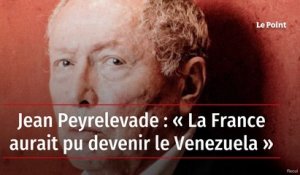 Jean Peyrelevade : « La France aurait pu devenir le Venezuela »