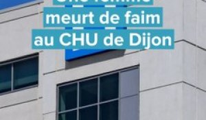 Une femme meurt de faim au CHU de Dijon