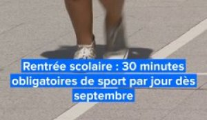 Rentrée scolaire : 30 minutes obligatoires de sport par jour dès septembre