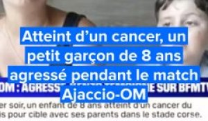 Atteint d’un cancer, un petit garçon de 8 ans agressé pendant le match Ajaccio-OM
