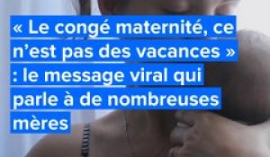 « Le congé maternité, ce n’est pas des vacances » : le message viral qui parle à de nombreuses mères