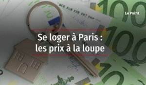 Se loger à Paris : les prix à la loupe