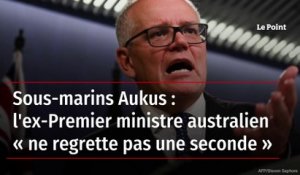 Sous-marins AUKUS: l'ex Premier ministre australien "ne regrette pas une seconde"