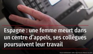 Espagne : une femme meurt dans un centre d’appels, ses collègues poursuivent leur travail