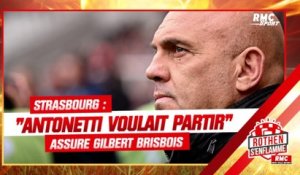 Strasbourg : "Antonetti voulait partir" assure Gilbert Brisbois