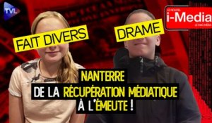 Le Nouvel I-Média n°450 - Nanterre : De la récupération médiatique à l’émeute !