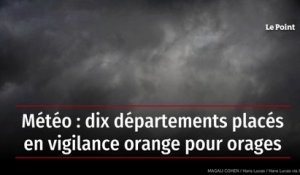 Météo : dix départements placés en vigilance orange pour orages
