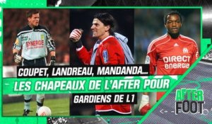 Coupet, Landreau, Mandanda... les gardiens emblématiques de L1 à l'épreuve des chapeaux de l'After