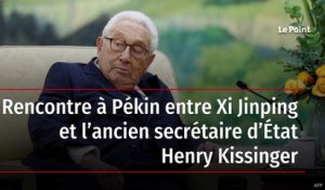 Rencontre à Pékin entre Xi Jinping et l’ancien secrétaire d’État Henry Kissinger