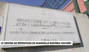 Le centre de rétention de Marseille restera ouvert