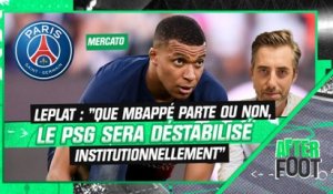 Mercato : "Que Mbappé parte ou non, le PSG sera déstabilisé institutionnellement" regrette Leplat