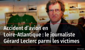 Accident d’avion en Loire-Atlantique : le journaliste Gérard Leclerc parmi les victimes