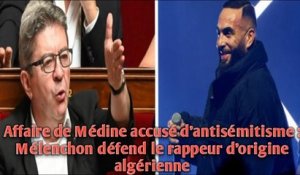 Affaire de Médine accusé d’antisémitisme : Mélenchon défend le rappeur d’origine algérienne.