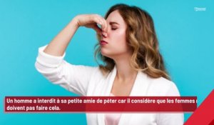 Un homme interdit à sa petite amie de péter car il pense que les femmes ne font pas cela