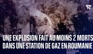Cette énorme explosion a fait au moins 2 morts dans une station de gaz en Roumanie