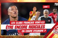 Ligue 1 : Les clubs français vont-ils être encore ridicules en Coupe d'Europe ?