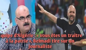 Equipe d’Algérie : « Vous êtes un traitre à la patrie », Belmadi tire sur un journaliste.