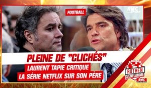 Pleine de "clichés", Laurent Tapie critique la série Netflix sur son père (Rothen s'enflamme)