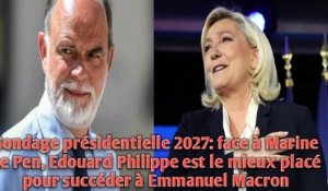 présidentielle 2027:face à Marine Le Pen, Edouard Philippe est le mieux placé pour succéder à Macron