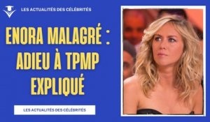 Enora Malagré Ne Reviendra Pas dans TPMP : Ses Raisons