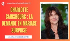 La Demande en Mariage Surprise de Charlotte Gainsbourg !