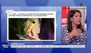 Votre santé : Interdiction des "puffs", la vérité sur ces cigarettes électroniques !