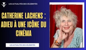 Décès de Catherine Lachens : Adieu à une icône du cinéma français