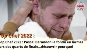 Top Chef 2022  Pascal Barandoni a fondu en larmes lors des quarts de finale