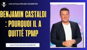 Benjamin Castaldi : Les raisons de son départ de TPMP