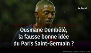 Ousmane Dembélé, la fausse bonne idée du Paris Saint-Germain ?
