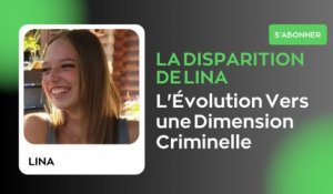 La Disparition de Lina : L'Évolution Vers une Dimension Criminelle