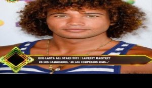 Koh-Lanta All Stars 2021 : Laurent Maistret  de ses camarades, "je les comprends mais..."