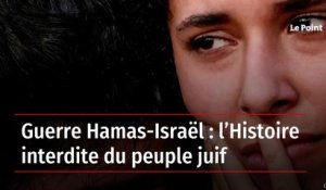 Guerre Hamas-Israël : l’Histoire interdite du peuple juif