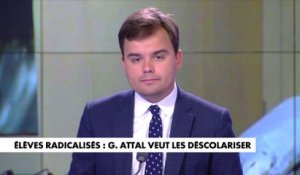 L'édito de Gauthier Le Bret : «Gabriel Attal veut déscolariser les élèves radicalisés»