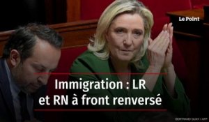 Immigration : LR et RN à front renversé