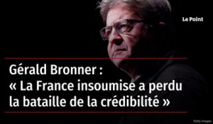 Gérald Bronner : « La France insoumise a perdu la bataille de la crédibilité »