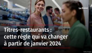 Titres-restaurants : cette règle qui va changer à partir de janvier 2024