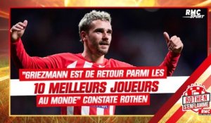 "Griezmann est de retour parmi les 10 meilleurs joueurs au monde" constate Rothen