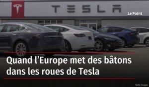 Quand l’Europe met des bâtons dans les roues de Tesla