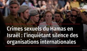 Crimes sexuels du Hamas en Israël : l’inquiétant silence des organisations internationales