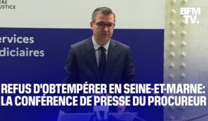 Refus d'obtempérer en Seine-et-Marne: l'intégralité de la conférence de presse du procureur de la République de Meaux