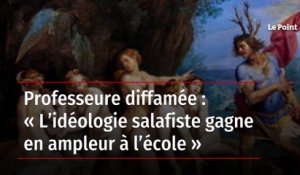 Professeure diffamée : « L’idéologie salafiste gagne en ampleur à l’école »