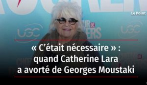 « C’était nécessaire » : quand Catherine Lara a avorté de Georges Moustaki