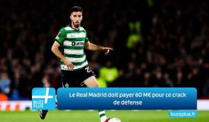 Le Real Madrid doit payer 60 M€ pour ce crack de défense