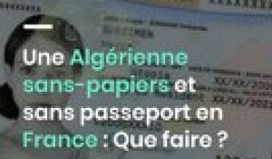 Une Algérienne sans-papiers et sans passeport en France : Que faire ?